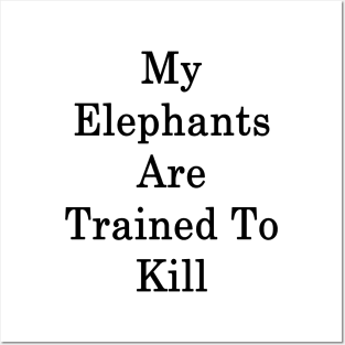 My Elephants Are Trained To Kill Posters and Art